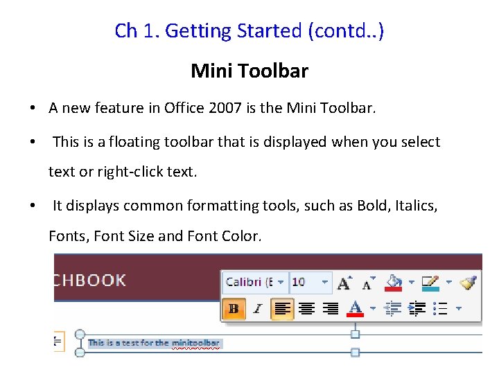 Ch 1. Getting Started (contd. . ) Mini Toolbar • A new feature in