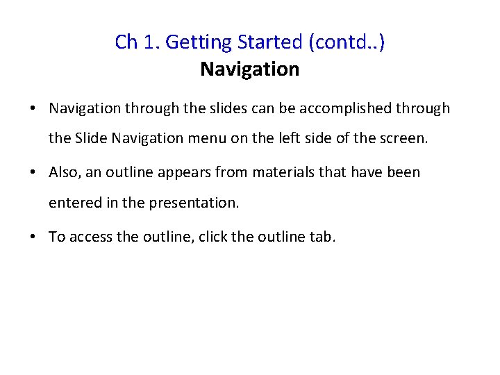 Ch 1. Getting Started (contd. . ) Navigation • Navigation through the slides can