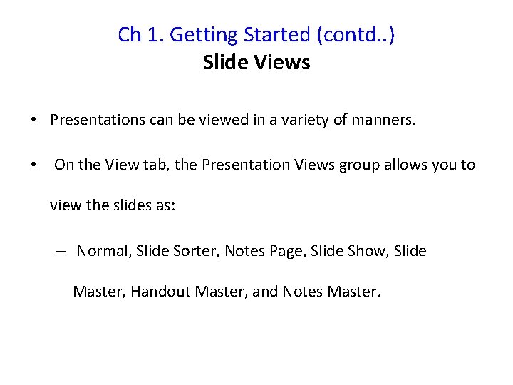 Ch 1. Getting Started (contd. . ) Slide Views • Presentations can be viewed