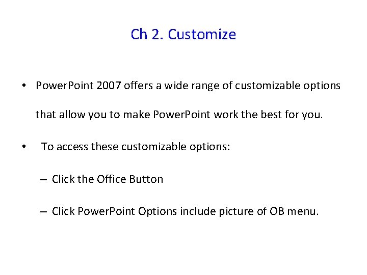 Ch 2. Customize • Power. Point 2007 offers a wide range of customizable options