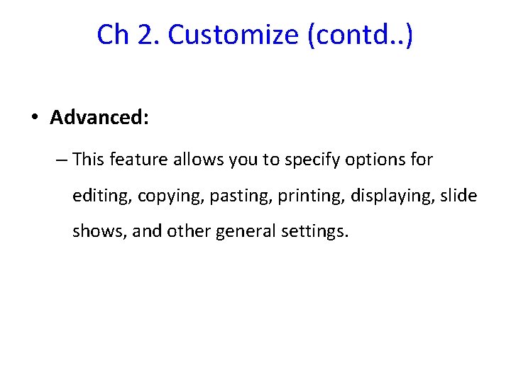 Ch 2. Customize (contd. . ) • Advanced: – This feature allows you to