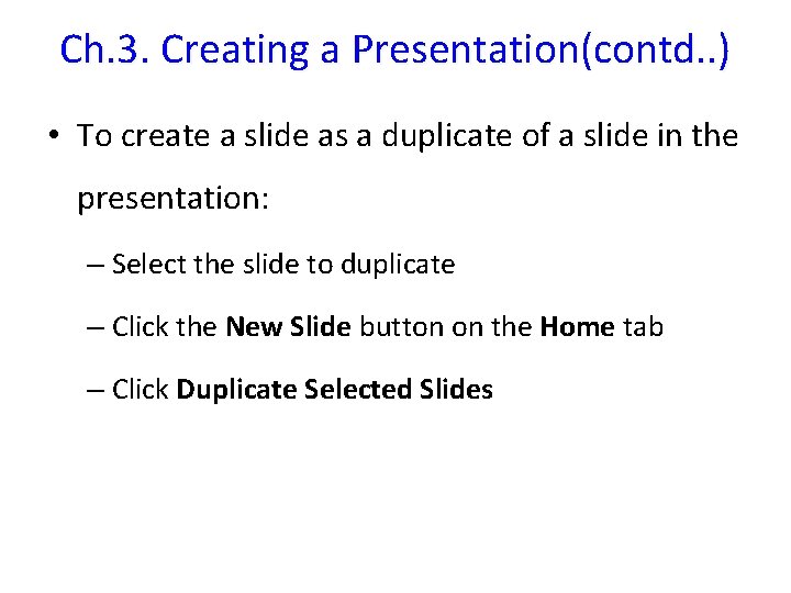 Ch. 3. Creating a Presentation(contd. . ) • To create a slide as a