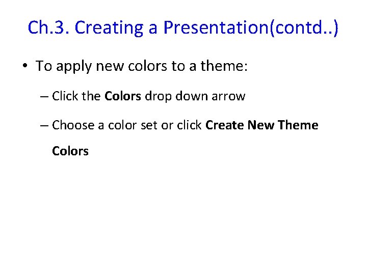 Ch. 3. Creating a Presentation(contd. . ) • To apply new colors to a