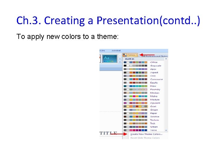 Ch. 3. Creating a Presentation(contd. . ) To apply new colors to a theme: