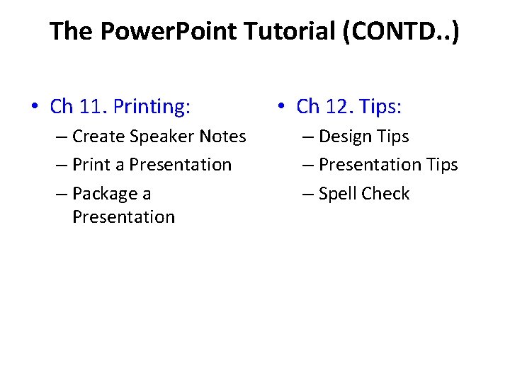 The Power. Point Tutorial (CONTD. . ) • Ch 11. Printing: – Create Speaker