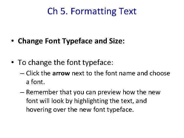 Ch 5. Formatting Text • Change Font Typeface and Size: • To change the