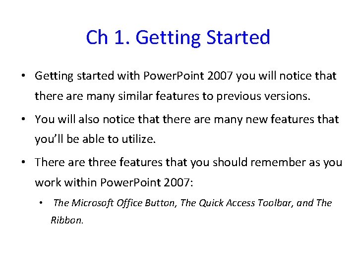 Ch 1. Getting Started • Getting started with Power. Point 2007 you will notice