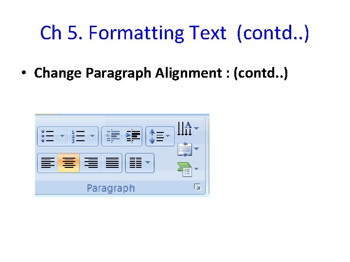 Ch 5. Formatting Text (contd. . ) • Change Paragraph Alignment : (contd. .