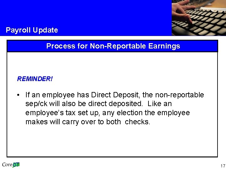 Payroll Update Process for Non-Reportable Earnings REMINDER! • If an employee has Direct Deposit,