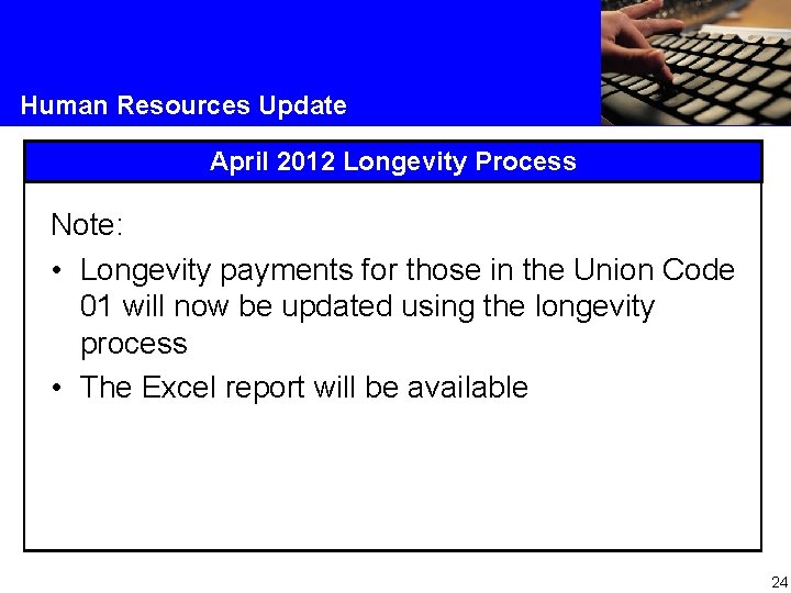 Human Resources Update April 2012 Longevity Process Note: • Longevity payments for those in