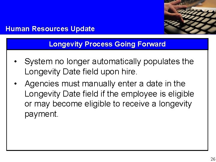 Human Resources Update Longevity Process Going Forward • System no longer automatically populates the