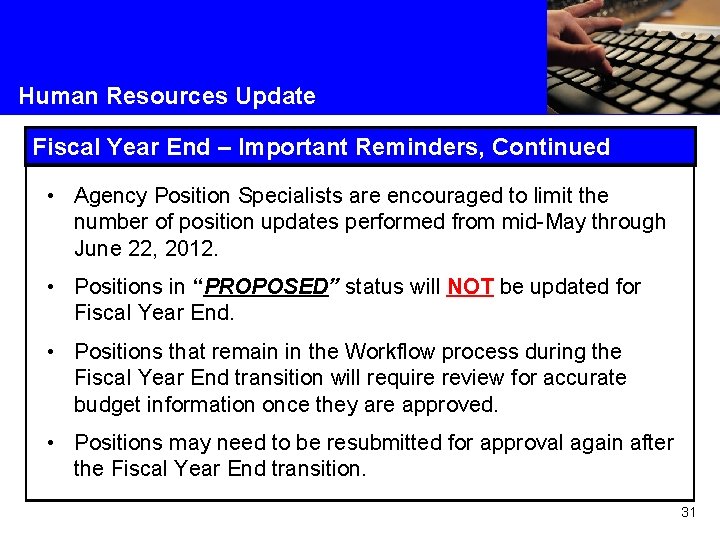 Human Resources Update Fiscal Year End – Important Reminders, Continued • Agency Position Specialists