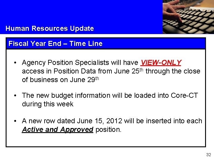 Human Resources Update Fiscal Year End – Time Line • Agency Position Specialists will