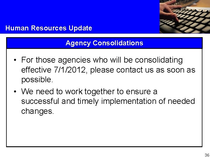 Human Resources Update Agency Consolidations • For those agencies who will be consolidating effective