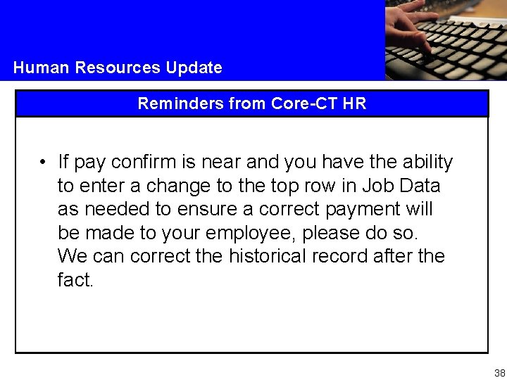 Human Resources Update Reminders from Core-CT HR • If pay confirm is near and