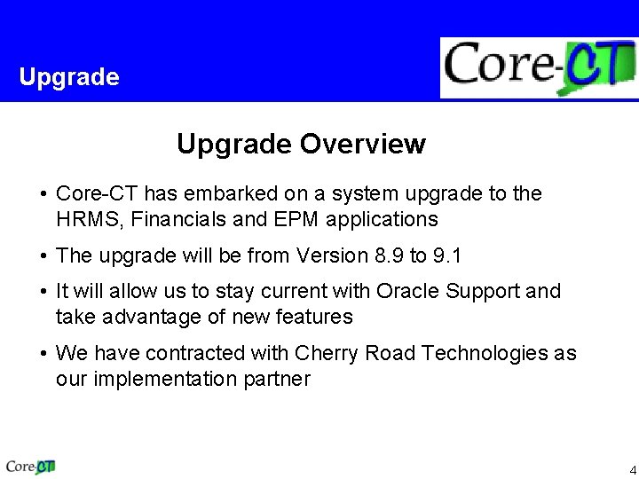 Upgrade Overview • Core-CT has embarked on a system upgrade to the HRMS, Financials