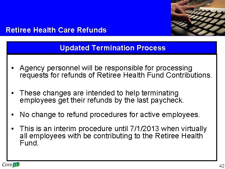 Retiree Health Care Refunds Updated Termination Process • Agency personnel will be responsible for