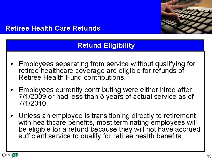 Retiree Health Care Refunds Refund Eligibility • Employees separating from service without qualifying for