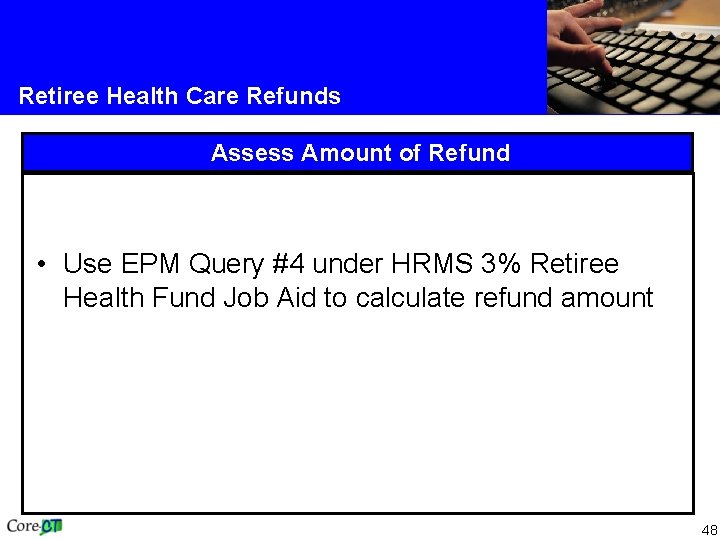 Retiree Health Care Refunds Assess Amount of Refund • Use EPM Query #4 under