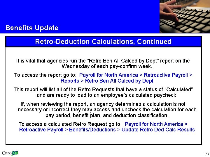 Benefits Update Retro-Deduction Calculations, Continued It is vital that agencies run the “Retro Ben