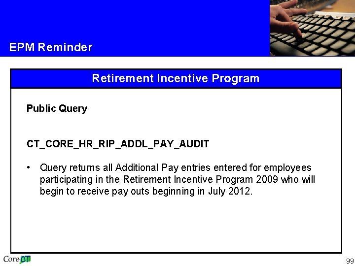 EPM Reminder Retirement Incentive Program Public Query CT_CORE_HR_RIP_ADDL_PAY_AUDIT • Query returns all Additional Pay