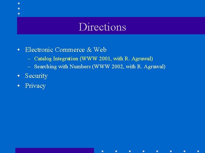 Directions • Electronic Commerce & Web – Catalog Integration (WWW 2001, with R. Agrawal)