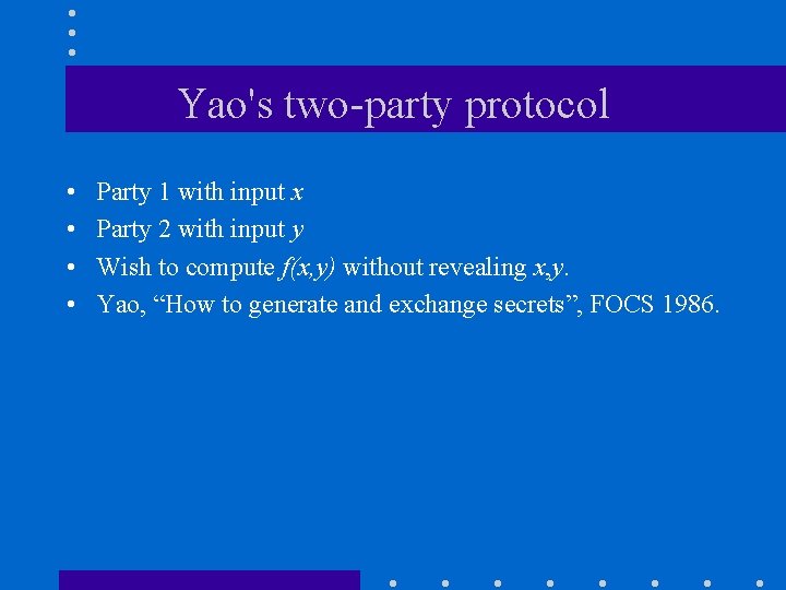 Yao's two-party protocol • • Party 1 with input x Party 2 with input