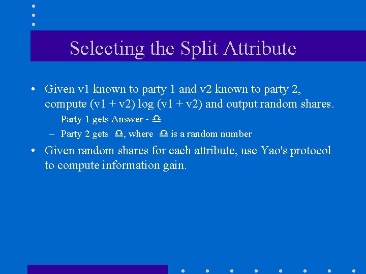 Selecting the Split Attribute • Given v 1 known to party 1 and v