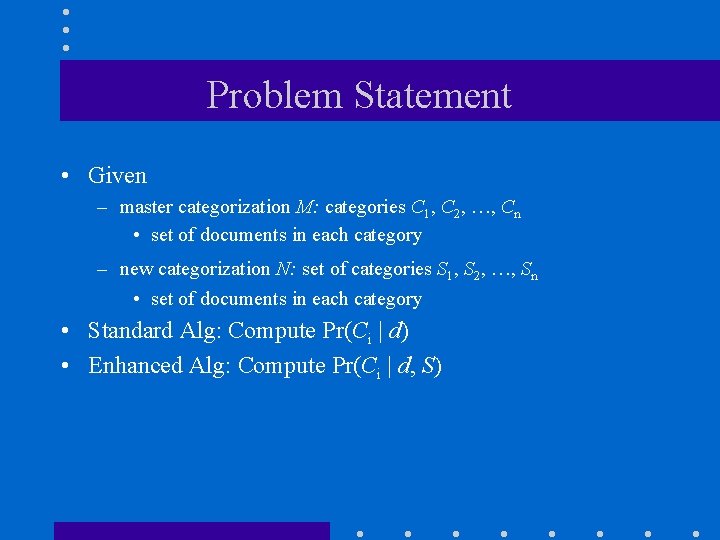 Problem Statement • Given – master categorization M: categories C 1, C 2, …,