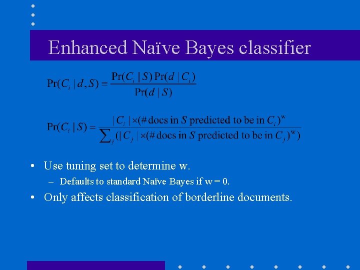 Enhanced Naïve Bayes classifier • Use tuning set to determine w. – Defaults to