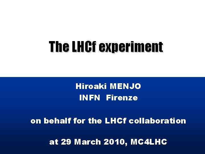 The LHCf experiment Hiroaki MENJO INFN Firenze on behalf for the LHCf collaboration at