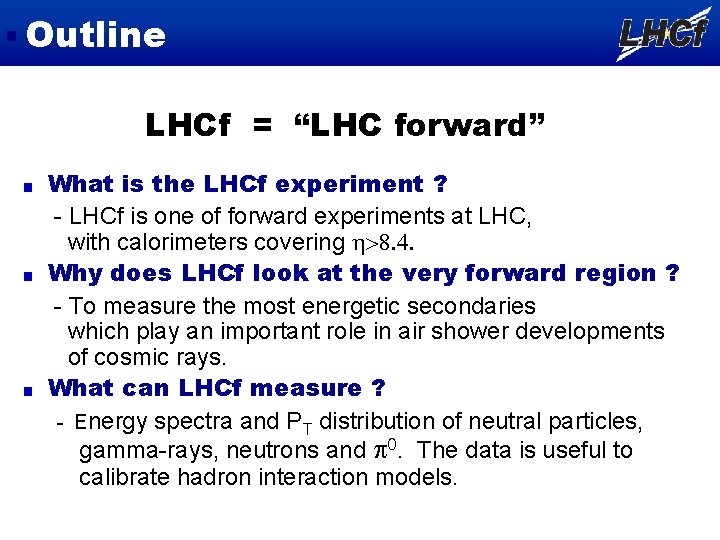 Outline LHCf = “LHC forward” What is the LHCf experiment ? - LHCf is