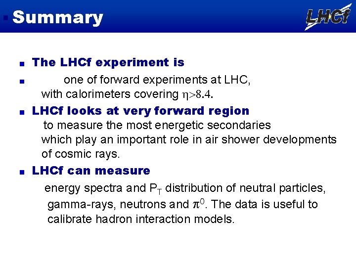 Summary The LHCf experiment is one of forward experiments at LHC, with calorimeters covering