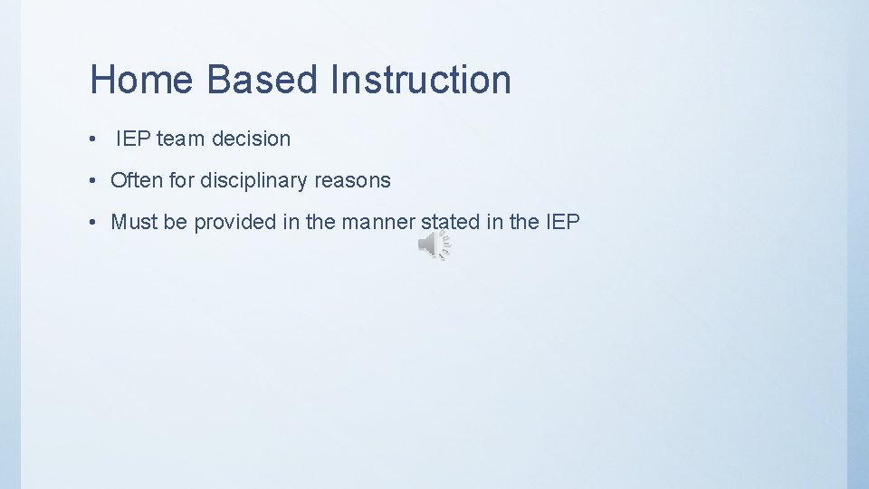 Home Based Instruction • IEP team decision • Often for disciplinary reasons • Must Home Based Instruction • IEP team decision • Often for disciplinary reasons • Must