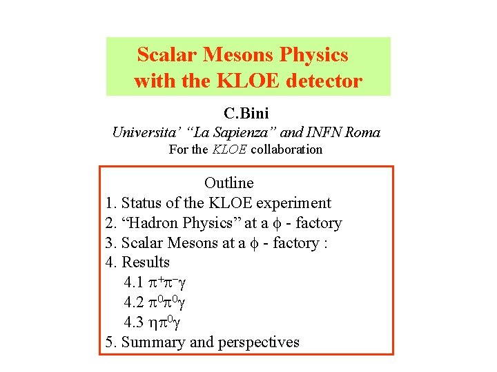 Scalar Mesons Physics with the KLOE detector C. Bini Universita’ “La Sapienza” and INFN