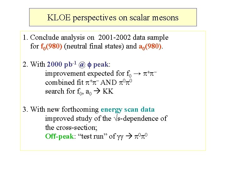 KLOE perspectives on scalar mesons 1. Conclude analysis on 2001 -2002 data sample for