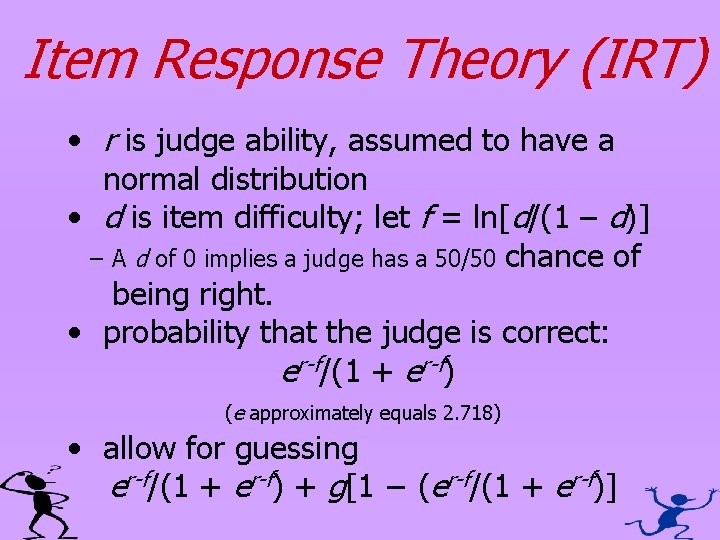 Item Response Theory (IRT) • r is judge ability, assumed to have a normal