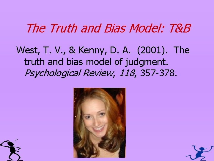 The Truth and Bias Model: T&B West, T. V. , & Kenny, D. A.