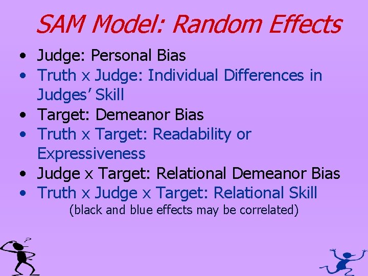 SAM Model: Random Effects • Judge: Personal Bias • Truth x Judge: Individual Differences