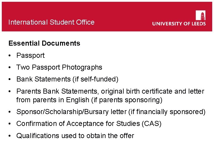 International Student Office Essential Documents • Passport • Two Passport Photographs • Bank Statements