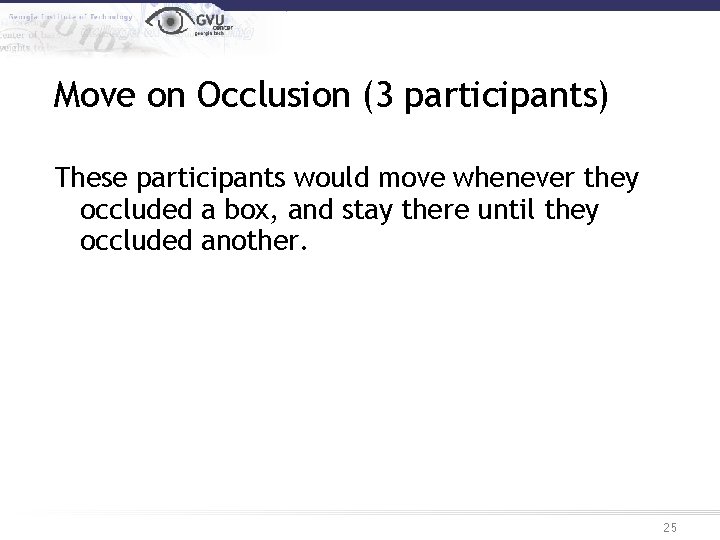 Move on Occlusion (3 participants) These participants would move whenever they occluded a box,