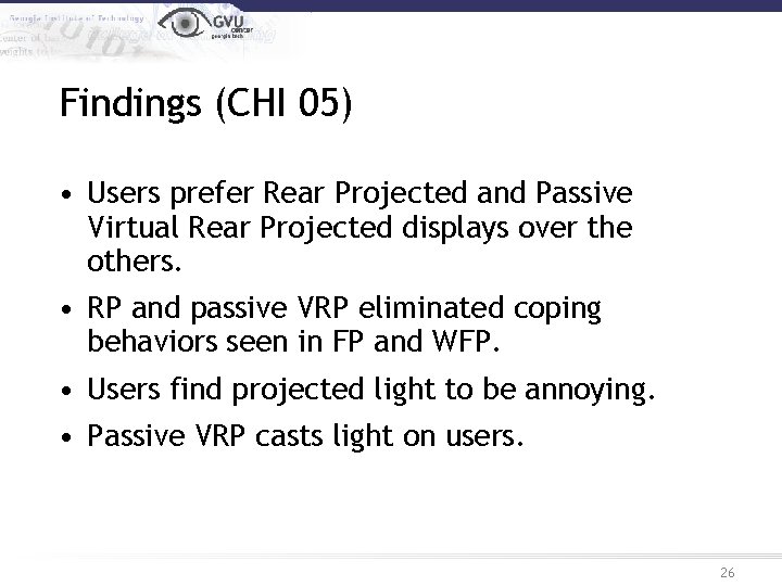 Findings (CHI 05) • Users prefer Rear Projected and Passive Virtual Rear Projected displays