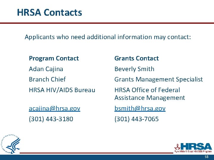 HRSA Contacts Applicants who need additional information may contact: Program Contact Adan Cajina Branch