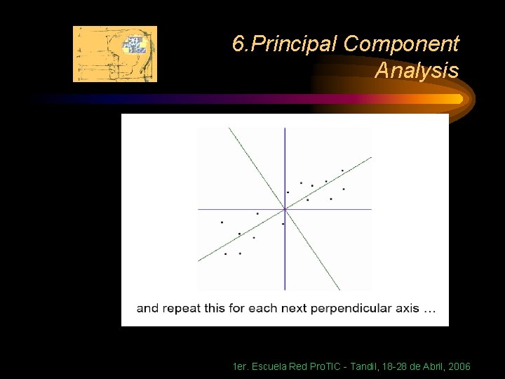 6. Principal Component Analysis 1 er. Escuela Red Pro. TIC - Tandil, 18 -28