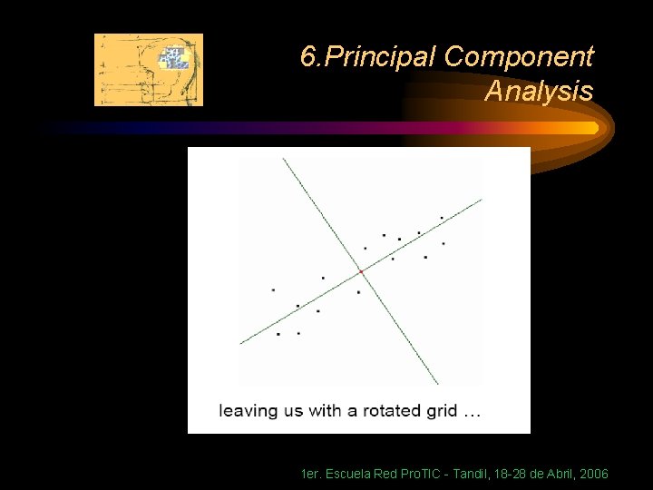 6. Principal Component Analysis 1 er. Escuela Red Pro. TIC - Tandil, 18 -28