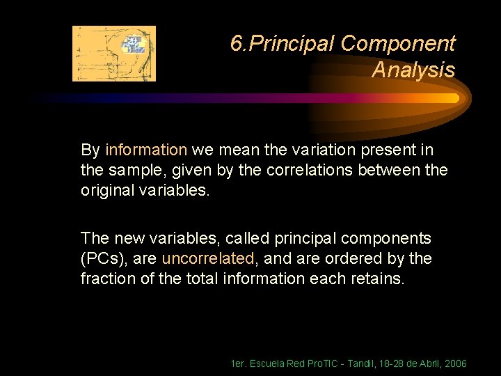 6. Principal Component Analysis By information we mean the variation present in the sample,