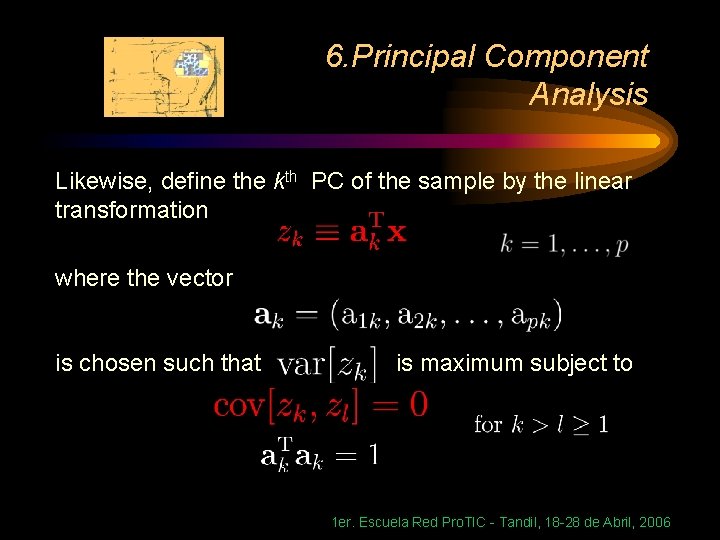 6. Principal Component Analysis Likewise, define the kth PC of the sample by the