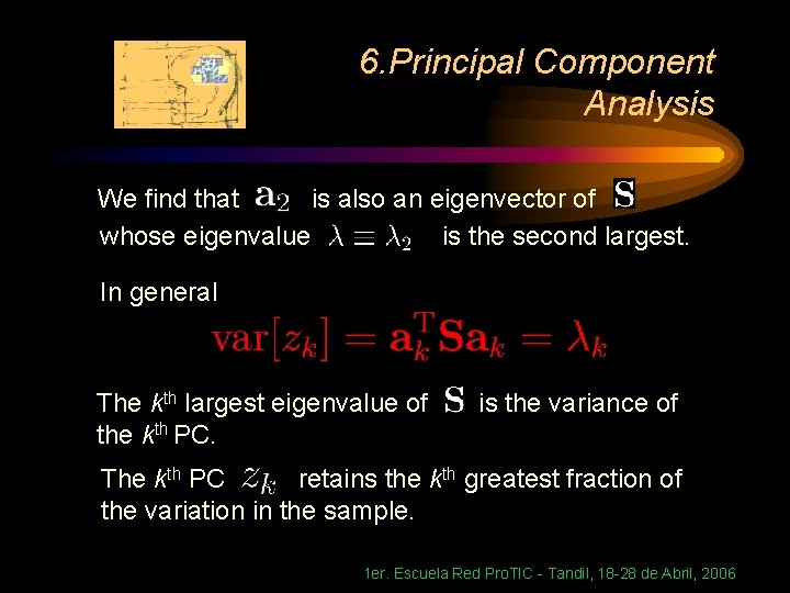 6. Principal Component Analysis We find that is also an eigenvector of whose eigenvalue