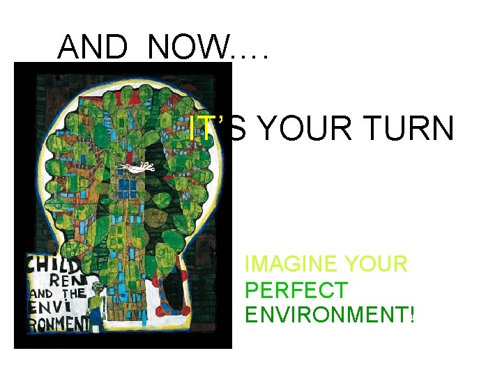 AND NOW…. IT’S YOUR TURN IMAGINE YOUR PERFECT ENVIRONMENT! 