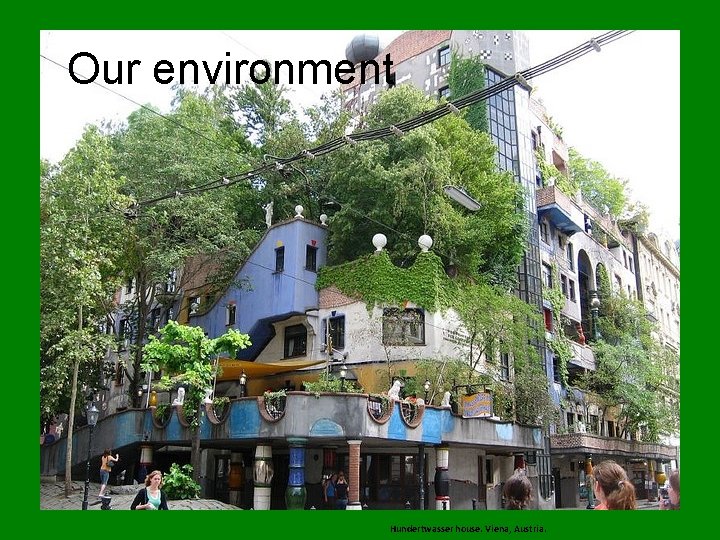 Our environment Hundertwasser house. Viena, Austria. 